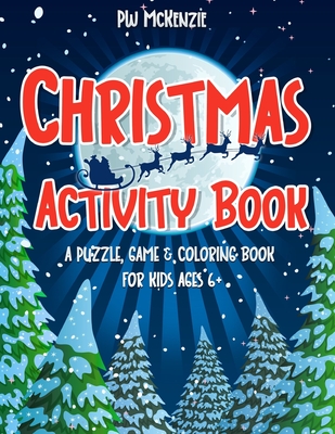 Christmas Activity Book: A Puzzle, Game & Coloring Book for Kids Ages 6+ - McKenzie, Pw