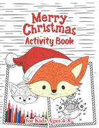 Christmas Activity Book for Kids Ages 4-8: A Fun Kid Workbook Game For Learning, Santa Claus Coloring pages, Drawing- Word Search, Maze- Games- Dot to Dot and More! Activities Book for Preschool-Kindergarten