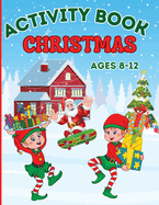 Christmas Activity Book for Kids Ages 8-12: Coloring, Mazes Games, Spot The Differences, Word Searches, Crosswords, Drawing, Dot to Dot