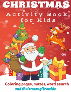 Christmas Activity Book: Fun Children's Christmas Gift or Present for Toddlers and Kids. Coloring pages, Mazes, Word search for Kids ages 2-5, 4-8, 8-12.