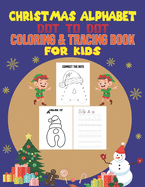 Christmas Alphabet Dot to Dot Coloring & Tracing Book for Kids: This Book Practice For Kids, Ages 4-8, Dot To Dot, Coloring and Tracing Practice.(Fun Christmas Activities for Kids)