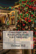 Christmas, and Poems on Slavery for Christmas Thomas Hill