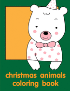 christmas animals coloring book: Adorable Animal Designs, funny coloring pages for kids, children