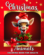 Christmas Animals Coloring Book for Adults: Winter Coloring Pages for Adults and Teens with Cute Animals
