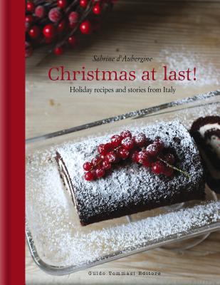 Christmas at Last!: Holiday Recipes and Stories from Italy - d'Aubergine, Sabrine