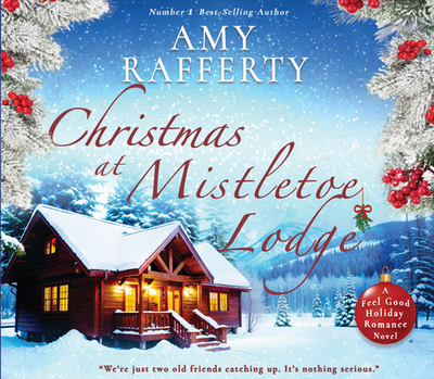 Christmas at Mistletoe Lodge: Volume 1 - Rafferty, Amy, and Richardson, Ann (Narrator)