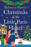 Christmas at the Little Paris Hotel: The BRAND NEW gorgeous, uplifting festive romance from the author of Summer at the Santorini Bookshop for Christmas 2024