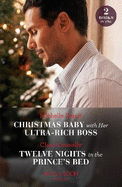 Christmas Baby With Her Ultra-Rich Boss / Twelve Nights In The Prince's Bed: Mills & Boon Modern: Christmas Baby with Her Ultra-Rich Boss / Twelve Nights in the Prince's Bed
