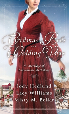 Christmas Bells and Wedding Vows: A Marriage of Convenience Anthology - Beller, Misty M, and Hedlund, Jody, and Williams, Lacy