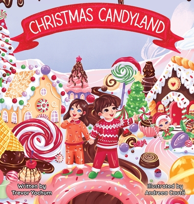 Christmas Candyland - Yochum, Trevor, and Cauta, Andreea (Illustrator)