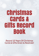 Christmas Cards & Gifts Record Book: Record 10 Years Of Christmas Cards & Gifts Given & Received!