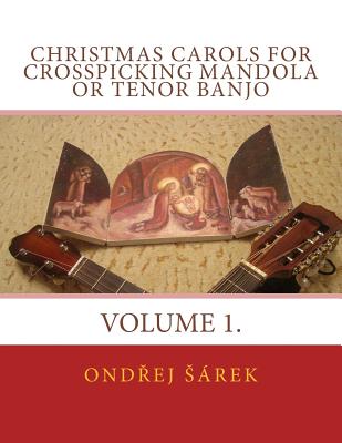 Christmas Carols for Crosspicking Mandola or Tenor Banjo: Volume 1. - Sarek, Ondrej