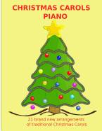 Christmas Carols for Piano: Enjoyable and Interesting Arrangements of 21 Favourite Christmas Carols / All New Arrangements for Medium Grade Piano