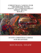 Christmas Carols for Trombone with Piano Accompaniment Sheet Music Book 1: 10 Easy Christmas Carols for Beginners