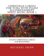 Christmas Carols for Tuba with Piano Accompaniment Sheet Music Book 1: 10 Easy Christmas Carols for Beginners