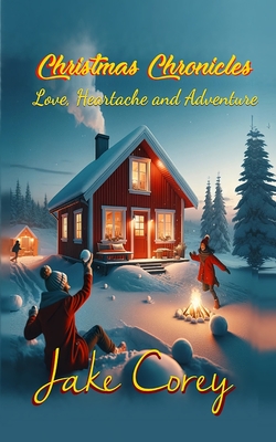 Christmas Chronicles: Tales of Love, Heartache and Adventure - Corey, Jake