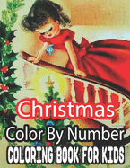 Christmas Color By Number Coloring Book For Kids: 50 Fun Christmas Color By Number Coloring Book for Kids...100 pages of Santa, Snowmen, Decorations, Winter Scenes, and More! Great Stress Reliever!