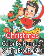 Christmas Color By Number Coloring Book For Kids: Coloring Book for Kids Stress Relieving Coloring Pages, 50 image Coloring Book for Relaxation and Stress ... trees, Stress-relieving, relaxation!!
