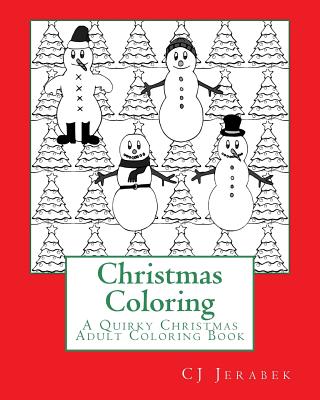 Christmas Coloring: An Adult Christmas Coloring Book: A Quirky Book with Christmas Sayings, Geometric Patterns, Shapes and Designs - Jerabek, Cj