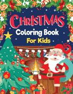 Christmas Coloring Book: Christmas Activity Coloring Book for Kids: 100 Christmas Coloring Pages Super Cute, Big and Easy Designs with Santas, Snowmen, Reindeer, Ornaments, Toys, Gifts