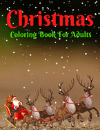 Christmas Coloring Book For Adults: A Christmas Coloring Book for Adults with Santa, Reindeer, Ornaments, Wreaths, Gifts, and More!