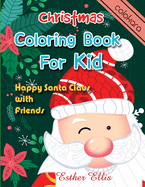 Christmas Coloring Book For Kid: Happy Santa Claus With Friends Christmas Coloring Book for Children (all Ages)