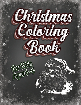 Christmas Coloring Book For Kids Ages 1-4: Holiday Activity Color Workbook 100 Pages Great for Preschool Prep featuring Letters Numbers Shapes and Colors - Creative, Lively Hive