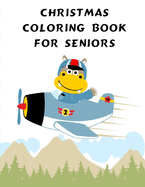 Christmas Coloring Book For Seniors: Coloring Pages with Funny, Easy Learning and Relax Pictures for Animal Lovers