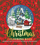 Christmas Colouring Book: Celebrate and colour your way through the holidays!