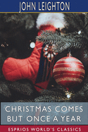 Christmas Comes but Once a Year (Esprios Classics): With Notes and Illustrations by LUKE LIMNER