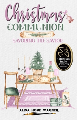 Christmas Communion: Savoring the Savior - Wagner, Alisa Hope