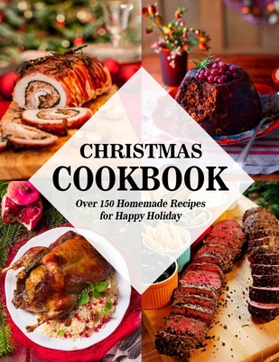 Christmas Cookbook: Over 150 Homemade Recipes for Happy Holiday - Hoang, Nguyen Vuong