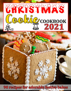 Christmas Cookie Cookbook 2021: 90 Recipes for Adorable Festive Bakes