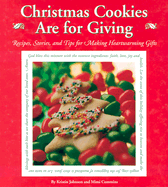 Christmas Cookies Are for Giving: Recipes, Stories and Tips for Making Heartwarming Gifts