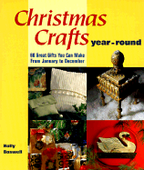 Christmas Crafts Year-Round: 60 Great Gifts You Can Make from January to December - Boswell, Holly