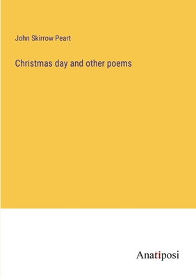 Christmas day and other poems - Peart, John Skirrow