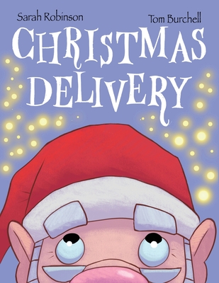 Christmas Delivery - Robinson, Sarah, and Burchell, Tom (Illustrator)