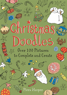 Christmas Doodles: Over 100 Pictures to Complete and Create