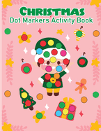 Christmas Dot Marker Activity Book for Kids Ages 2-5: Dot Marker Activity Book for Toddlers - Volume 3