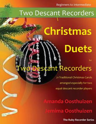 Christmas Duets for Two Descant Recorders: 21 Traditional Christmas Carols Arranged for Two Equal Descant Recorders - Oosthuizen, Amanda, and Oosthuizen, Jemima (Contributions by)