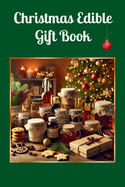 Christmas Edible Gift Book: Homemade Treats to Spread Joy and Warmth