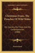 Christmas Evans, The Preacher Of Wild Wales: His Country, His Times And His Contemporaries (1888)