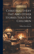 Christmas Every Day And Other Stories Told For Children