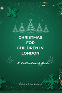 Christmas for Children in London: A Festive Family Guide