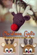 Christmas Gifts: 7 Christmas Reindeer Crochet Pattern: Perfect Gift Ideas for Christmas