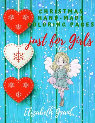 Christmas Hand-Made Coloring Pages just for Girls: Inspirational Activity Book for Girls Ages 8-12 and Girls Teens / Amazing Gift for nice Girls (Bible Word Search & Sudoku) / Houers of Relaxing / 8,5 x11 inch - Grant, Elizabeth