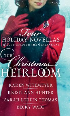 Christmas Heirloom - Witemeyer, Karen (Preface by), and Hunter, Kristi Ann (Preface by), and Thomas, Sarah Loudin (Preface by)