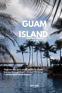 Christmas Holiday Guide to Guam Island 2024-2025: Embrace the Spirit of the Pacific: A Festive Journey through Guam's Unique Christmas Traditions and Island Delights