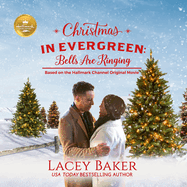 Christmas in Evergreen: Bells Are Ringing: Based on a Hallmark Channel Original Movie