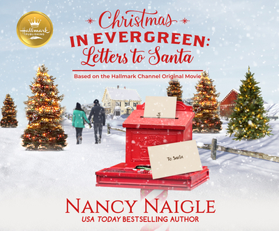 Christmas in Evergreen: Letters to Santa: Based on the Hallmark Channel Original Movie - Naigle, Nancy, and McInerney, Kathleen (Narrator)